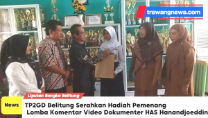 TP2GD Belitung Serahkan Secara Bertahap Pemenang Lomba Komentar Video Dokumenter HAS Hanandjoeddin